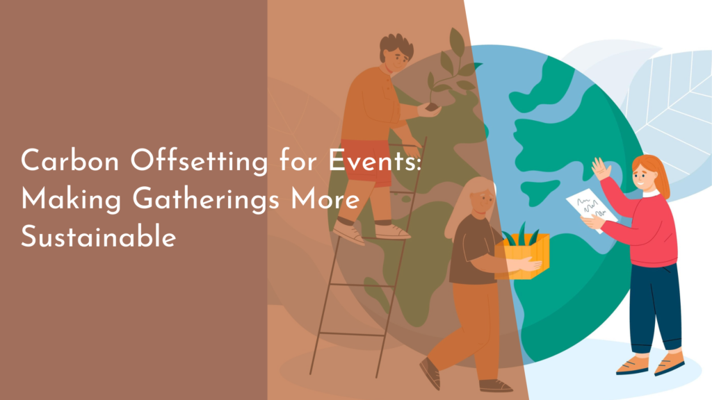 Carbon Offsetting for Events: Making Gatherings More Sustainable