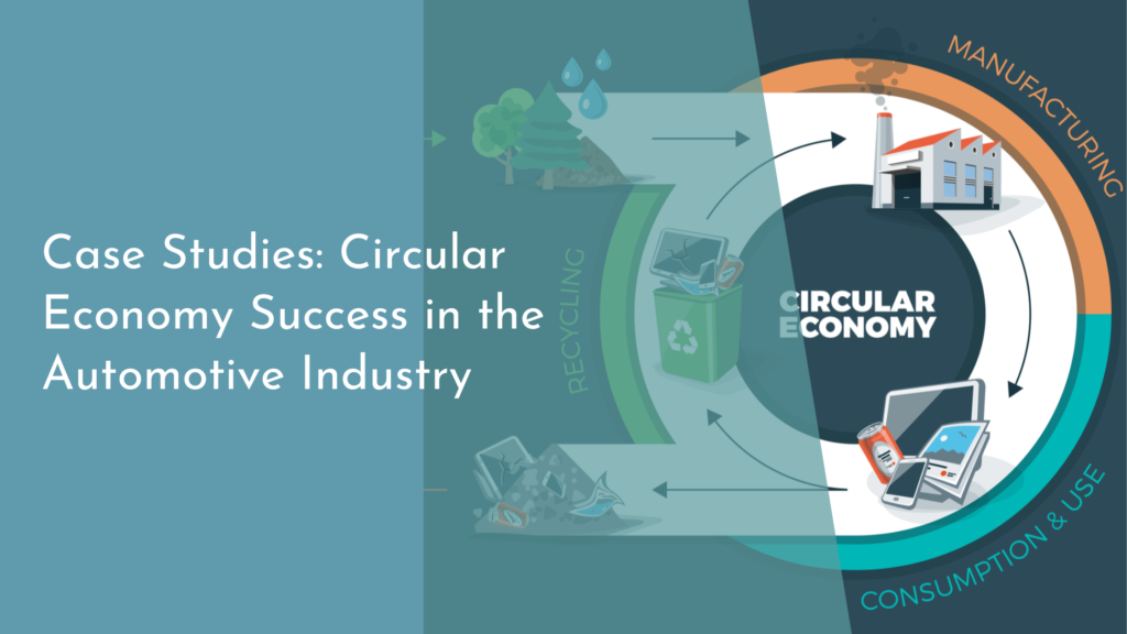 Case Studies: Circular Economy Success in the Automotive Industry