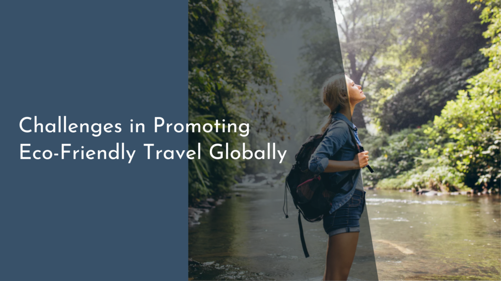 Challenges in Promoting Eco-Friendly Travel Globally