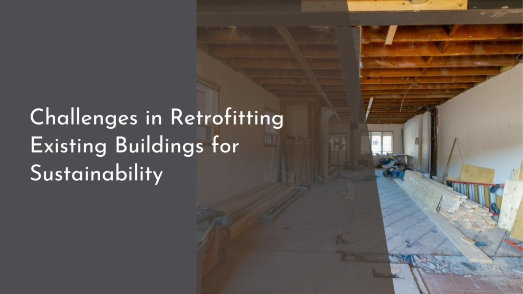 Challenges in Retrofitting Existing Buildings for Sustainability