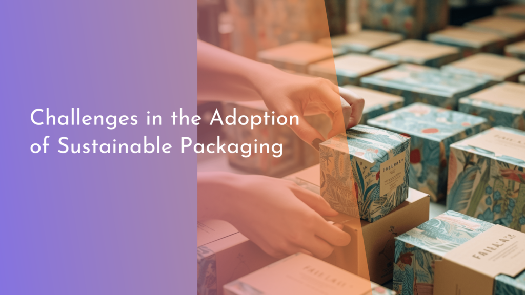 Challenges in the Adoption of Sustainable Packaging