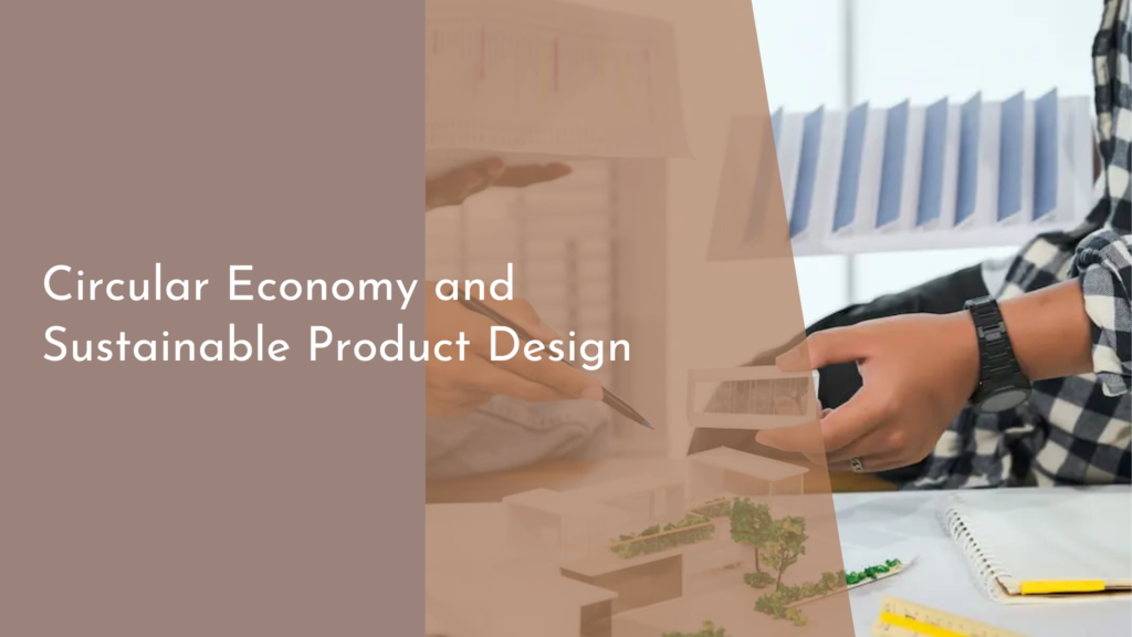 Circular Economy and Sustainable Product Design