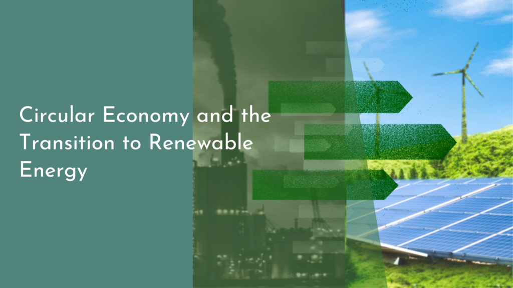 Circular Economy and the Transition to Renewable Energy