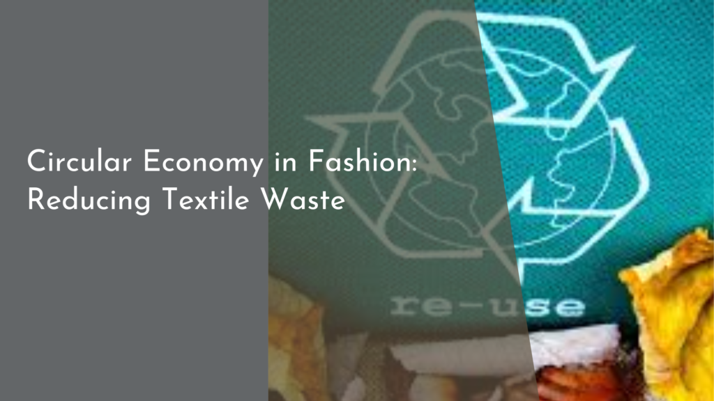 Circular Economy in Fashion: Reducing Textile Waste