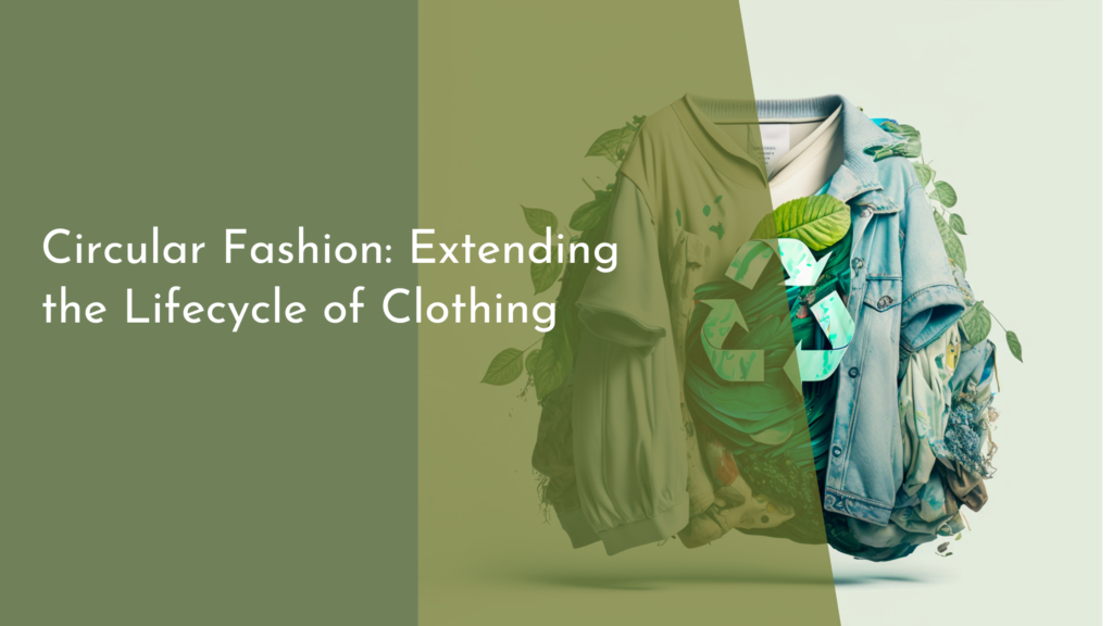 Circular Fashion: Extending the Lifecycle of Clothing