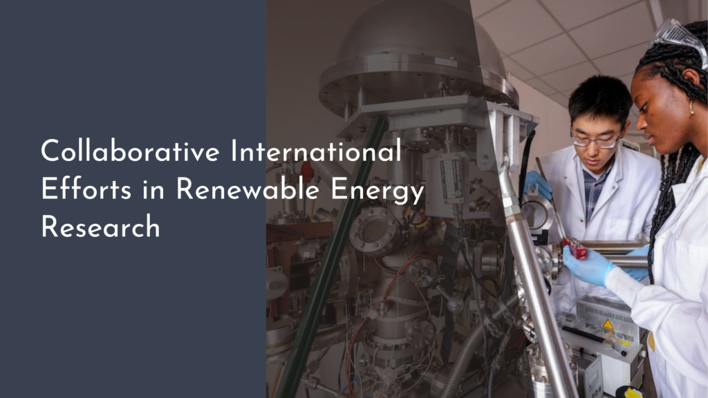 Collaborative International Efforts in Renewable Energy Research