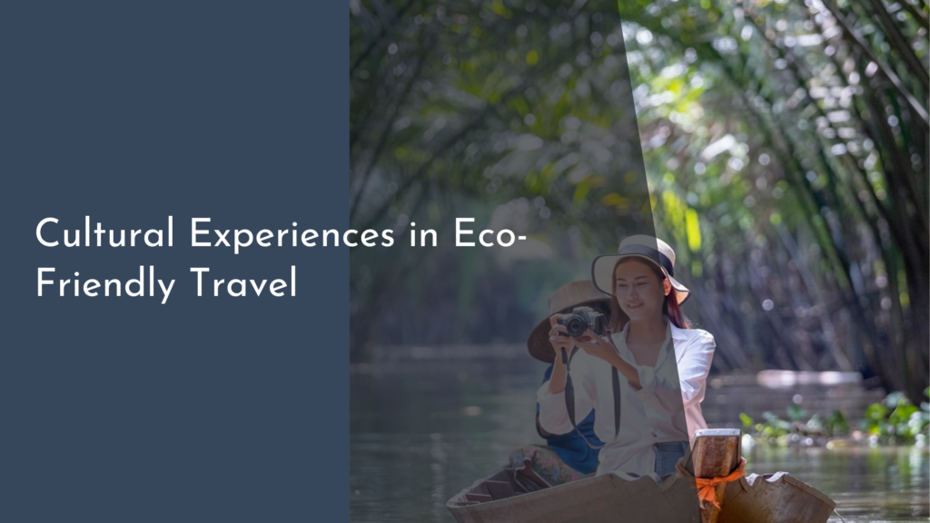 Cultural Experiences in Eco-Friendly Travel