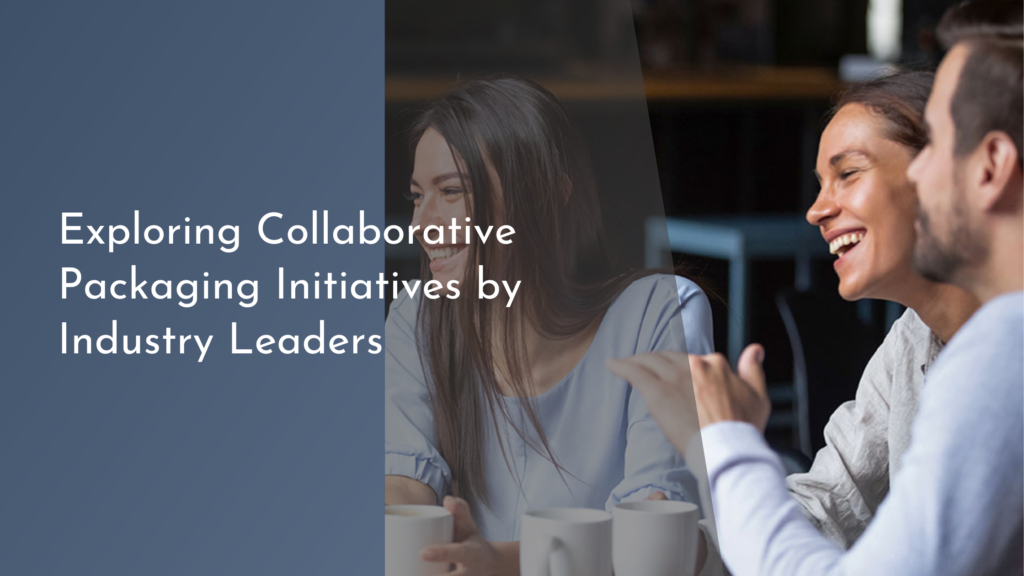 Exploring Collaborative Packaging Initiatives by Industry Leaders