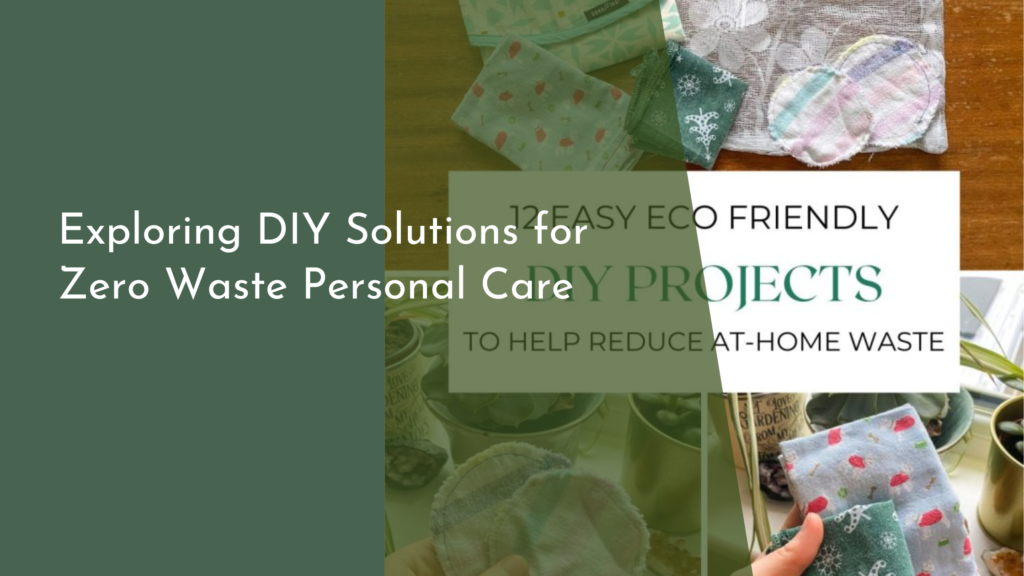 Exploring DIY Solutions for Zero Waste Personal Care