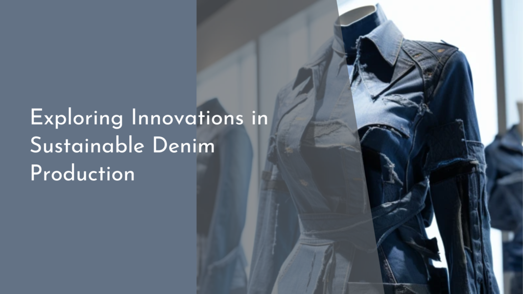 Exploring Innovations in Sustainable Denim Production