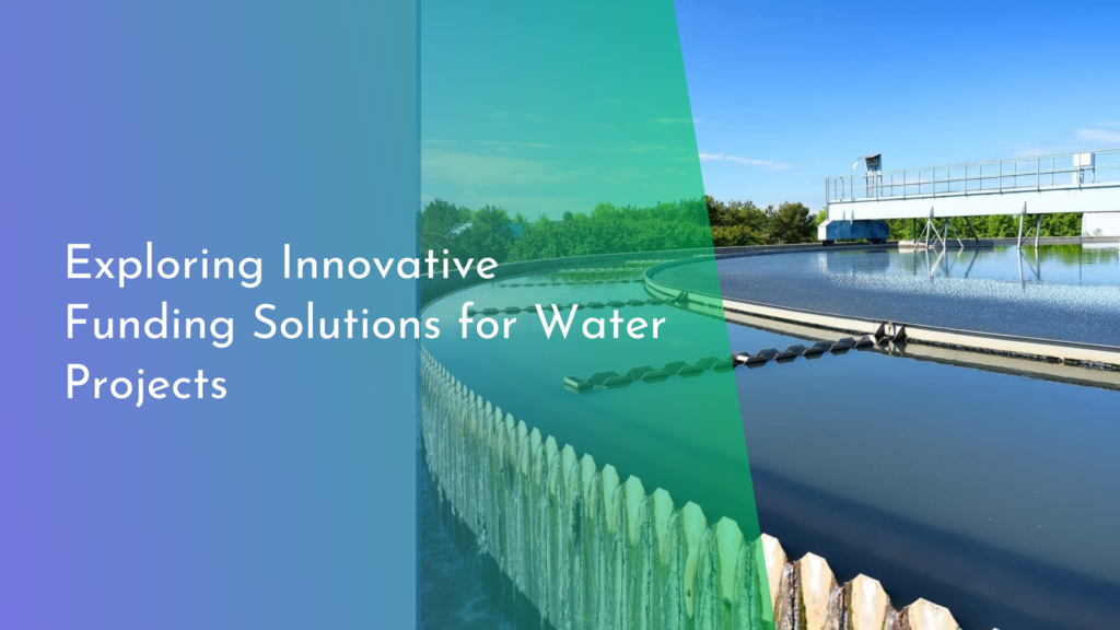 Exploring Innovative Funding Solutions for Water Projects