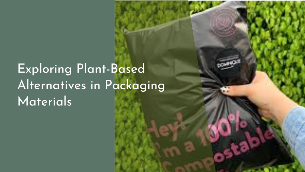 Exploring Plant-Based Alternatives in Packaging Materials