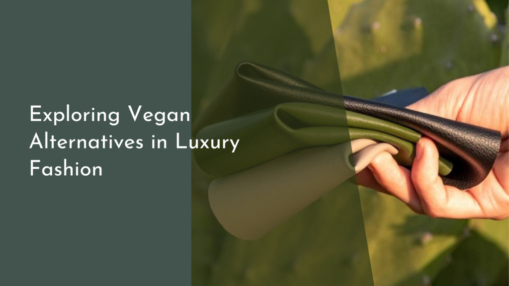 Exploring Vegan Alternatives in Luxury Fashion