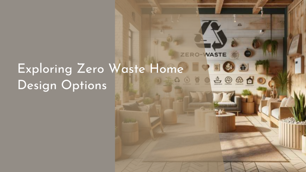 Exploring Zero Waste Home Design Options