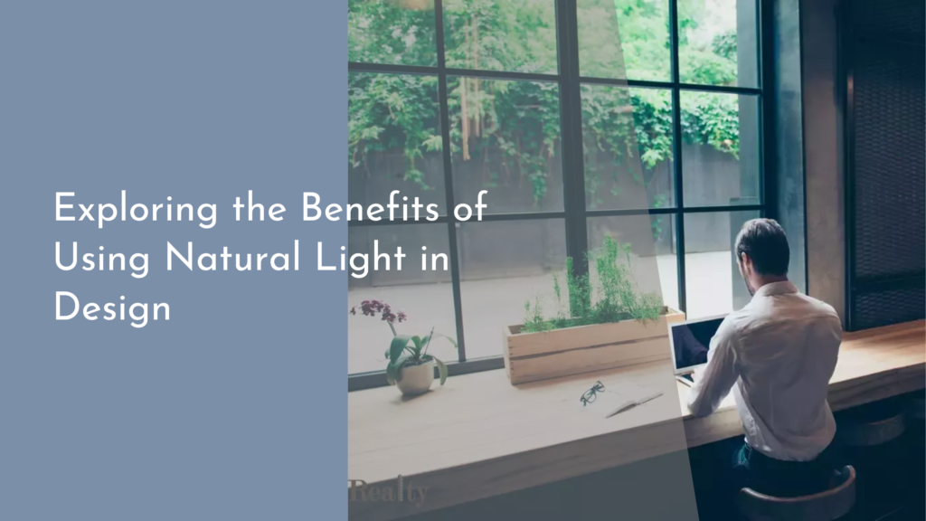 Exploring the Benefits of Using Natural Light in Design