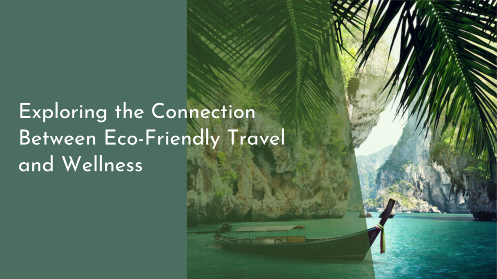 Exploring the Connection Between Eco-Friendly Travel and Wellness