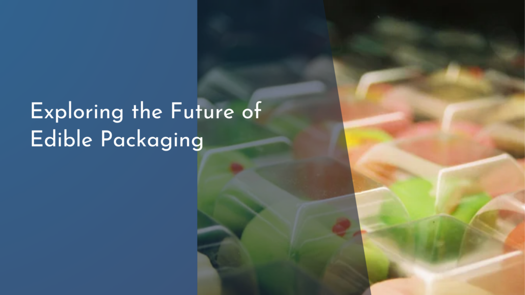 Exploring the Future of Edible Packaging