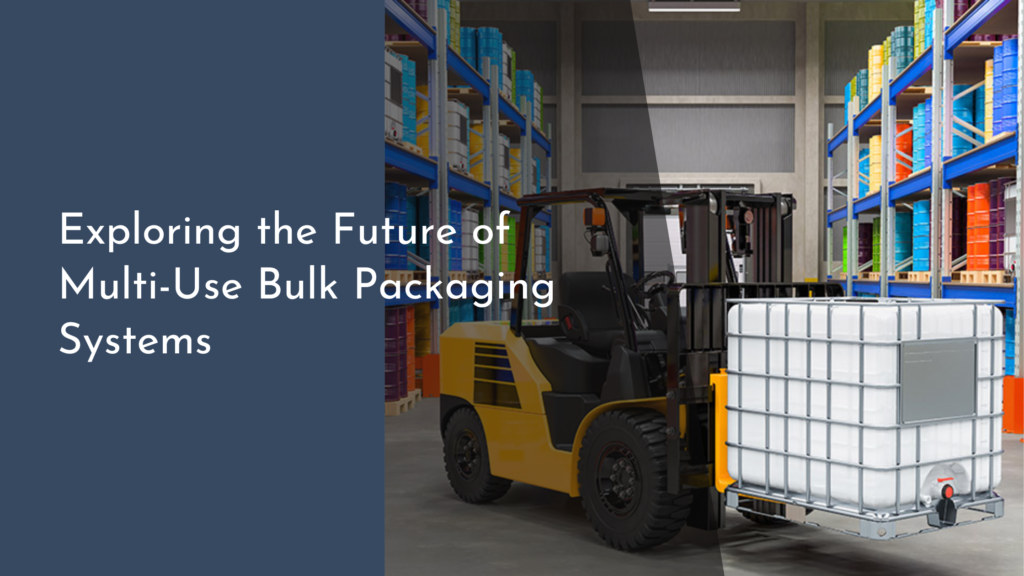 Exploring the Future of Multi-Use Bulk Packaging Systems