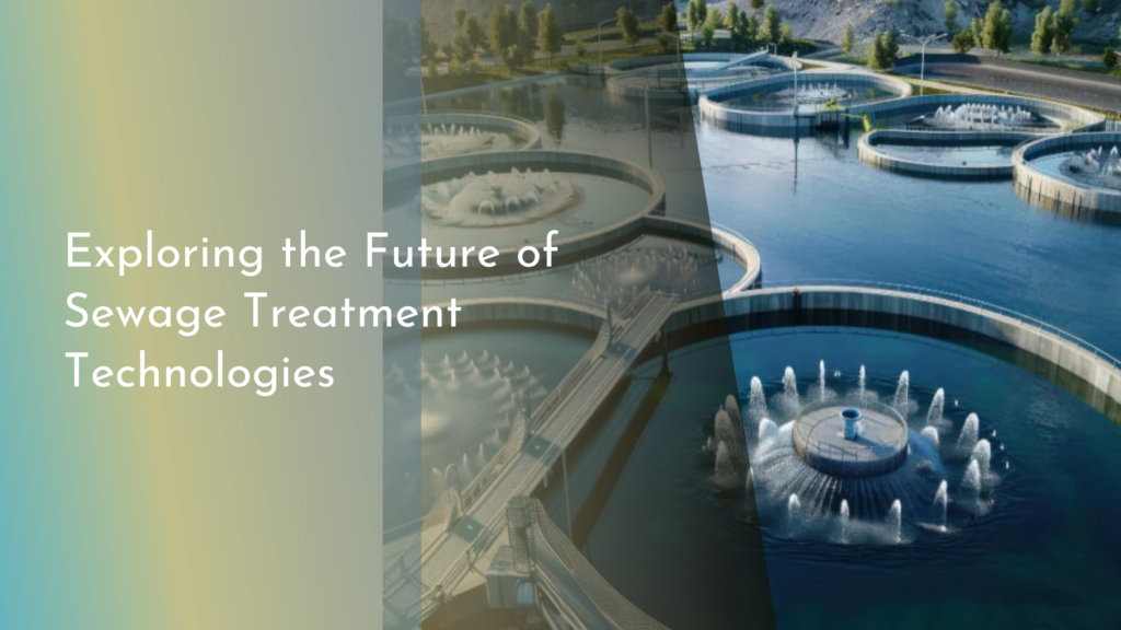 Exploring the Future of Sewage Treatment Technologies