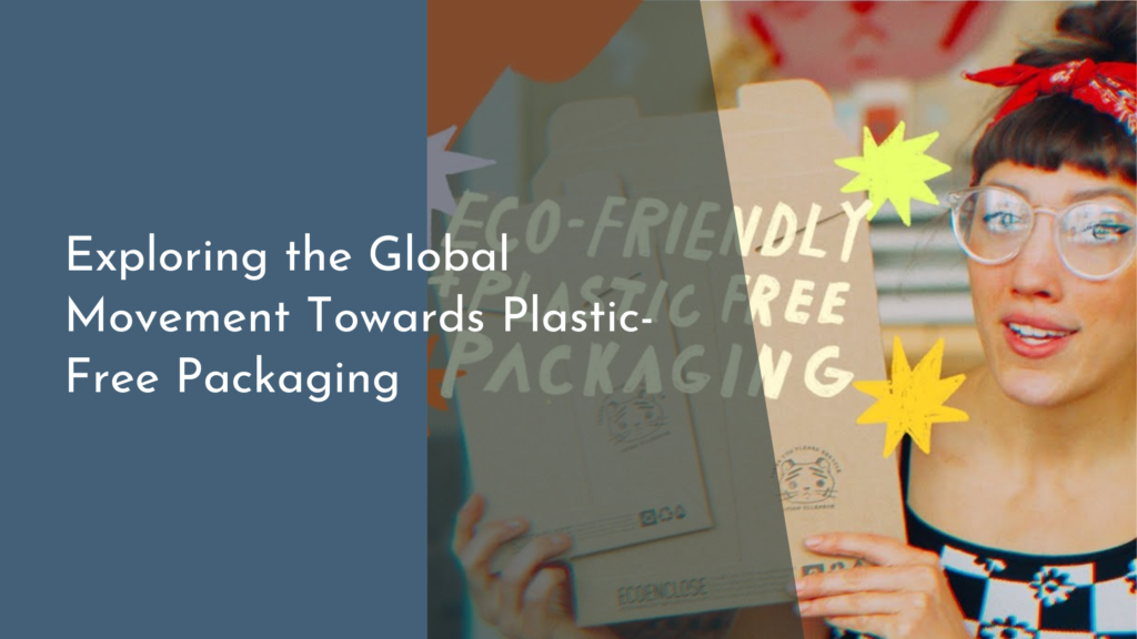 Exploring the Global Movement Towards Plastic-Free Packaging