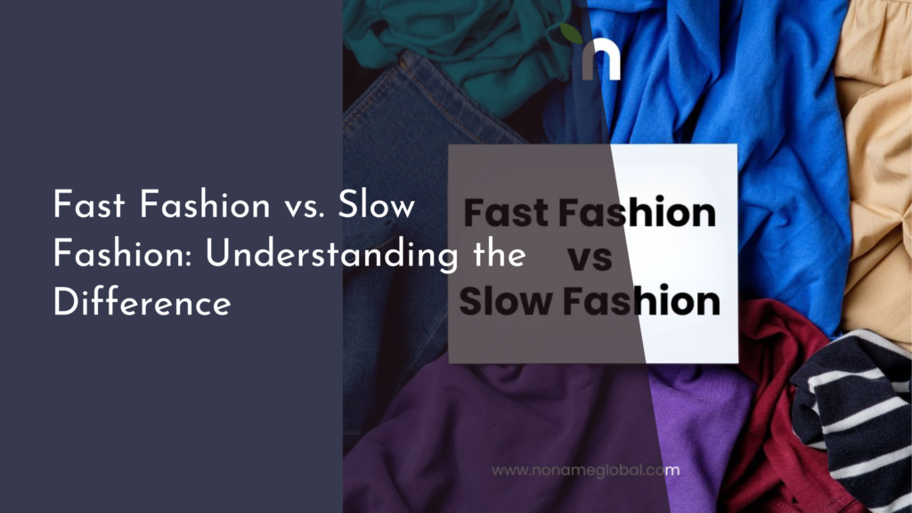 Fast Fashion vs. Slow Fashion: Understanding the Difference