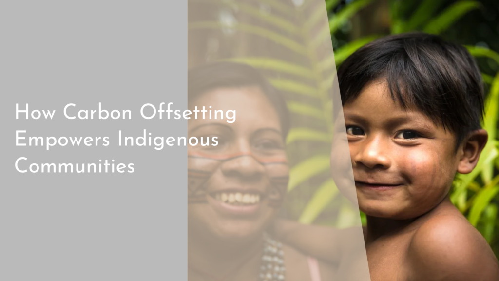 How Carbon Offsetting Empowers Indigenous Communities