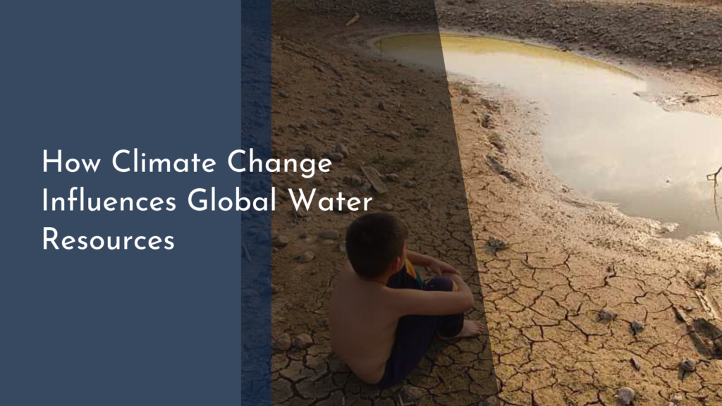 How Climate Change Influences Global Water Resources