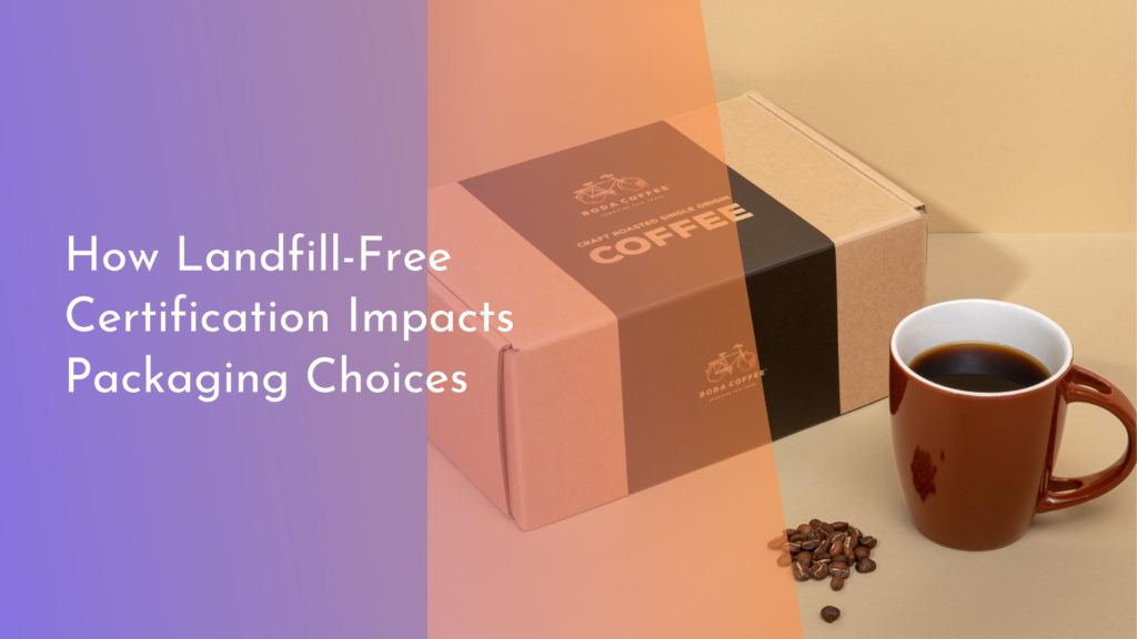 How Landfill-Free Certification Impacts Packaging Choices