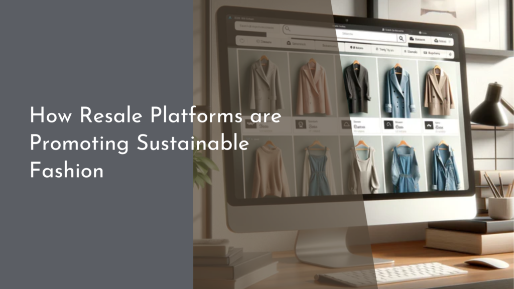 How Resale Platforms are Promoting Sustainable Fashion