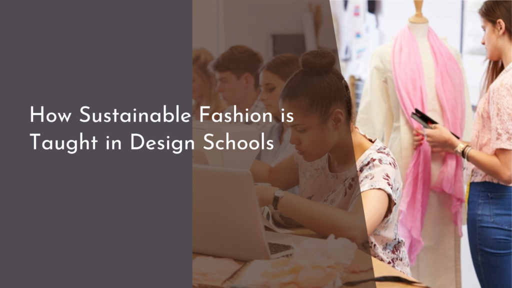 How Sustainable Fashion is Taught in Design Schools