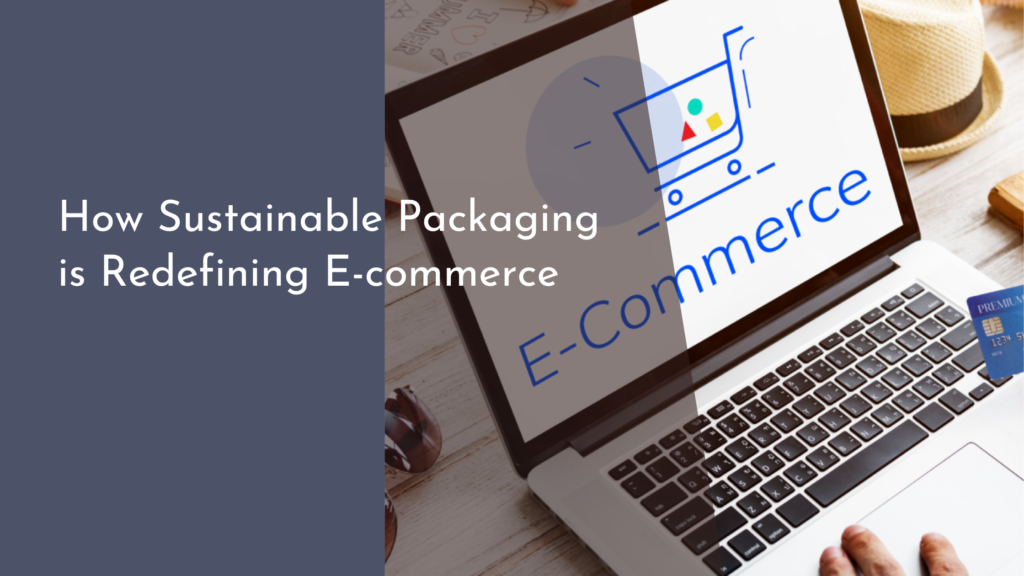 How Sustainable Packaging is Redefining E-commerce