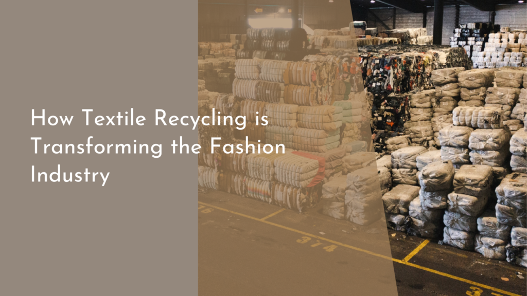 How Textile Recycling is Transforming the Fashion Industry