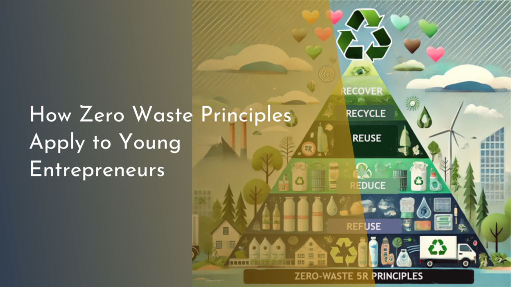 How Zero Waste Principles Apply to Young Entrepreneurs