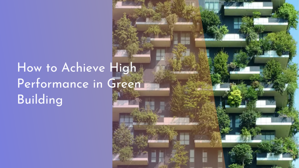 How to Achieve High Performance in Green Building