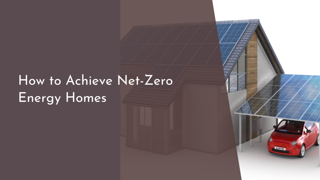 How to Achieve Net-Zero Energy Homes