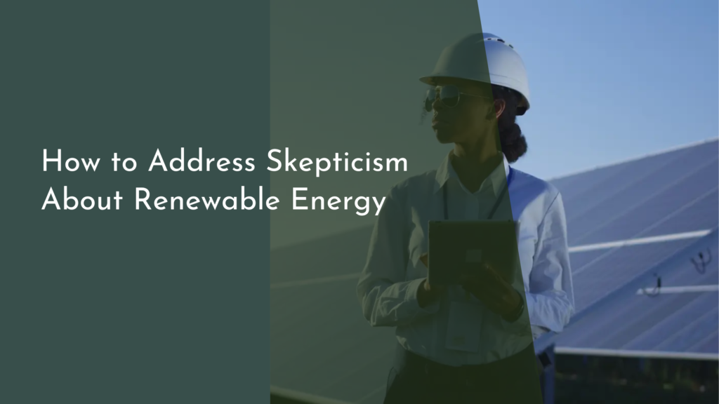 How to Address Skepticism About Renewable Energy