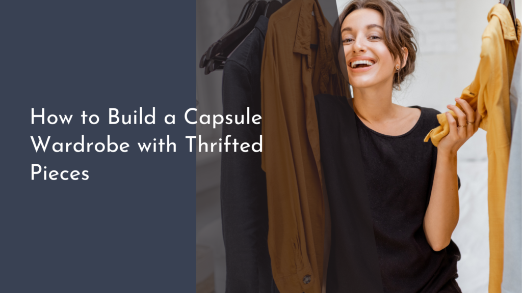 How to Build a Capsule Wardrobe with Thrifted Pieces