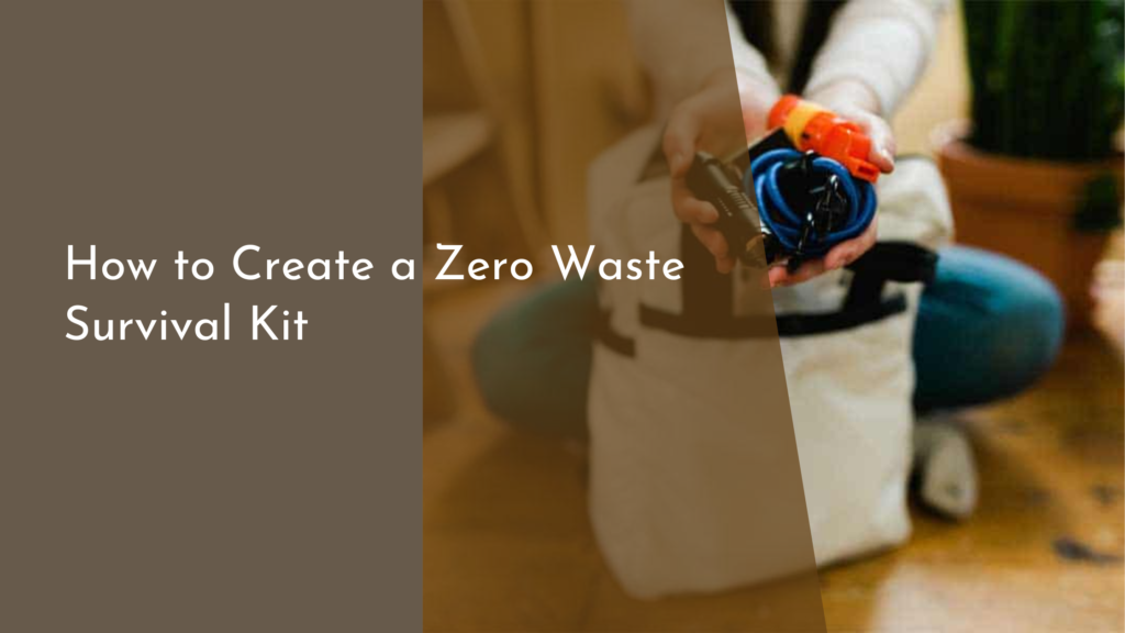 How to Create a Zero Waste Survival Kit