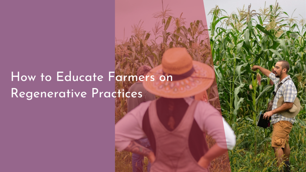 How to Educate Farmers on Regenerative Practices