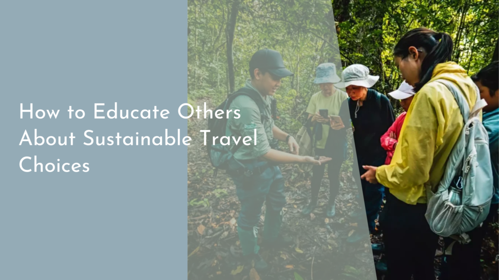 How to Educate Others About Sustainable Travel Choices