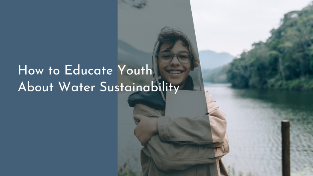 How to Educate Youth About Water Sustainability