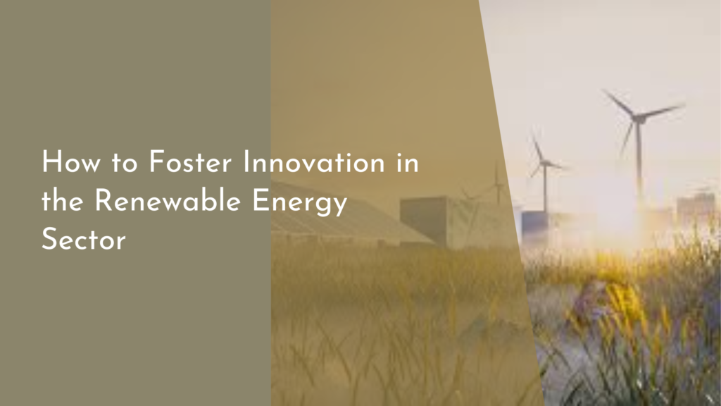 How to Foster Innovation in the Renewable Energy Sector