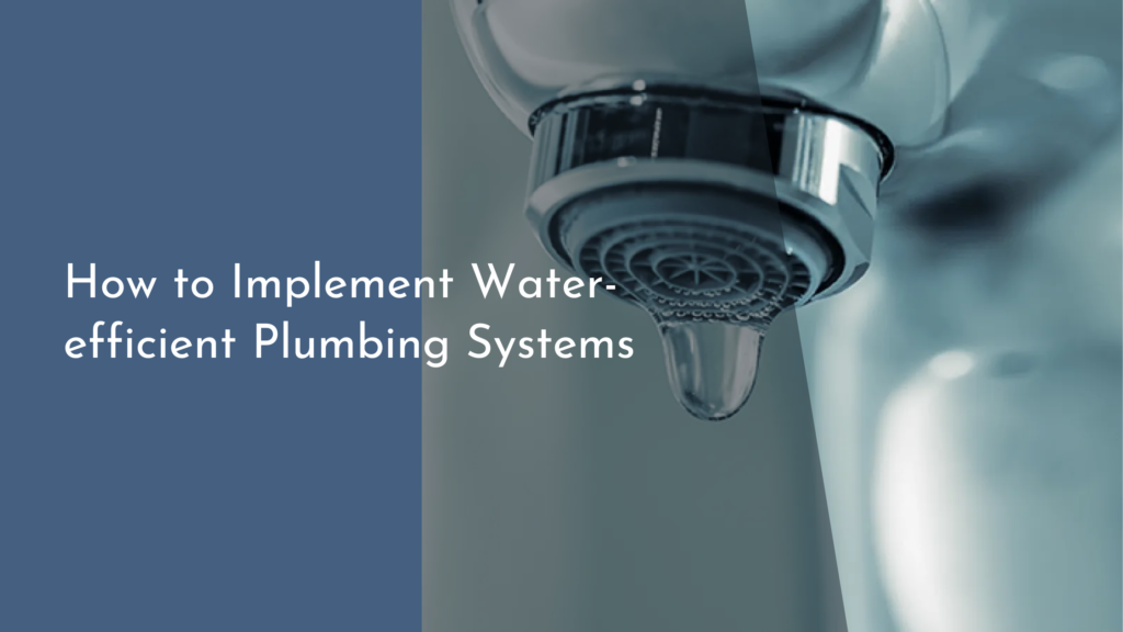 How to Implement Water-efficient Plumbing Systems