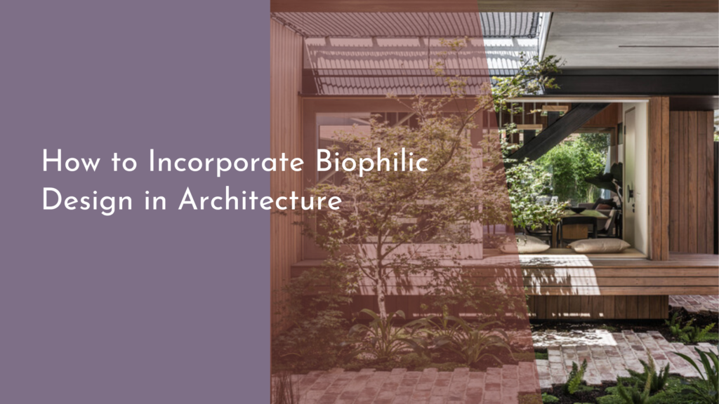 How to Incorporate Biophilic Design in Architecture