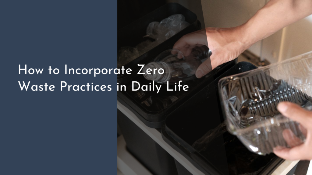 How to Incorporate Zero Waste Practices in Daily Life