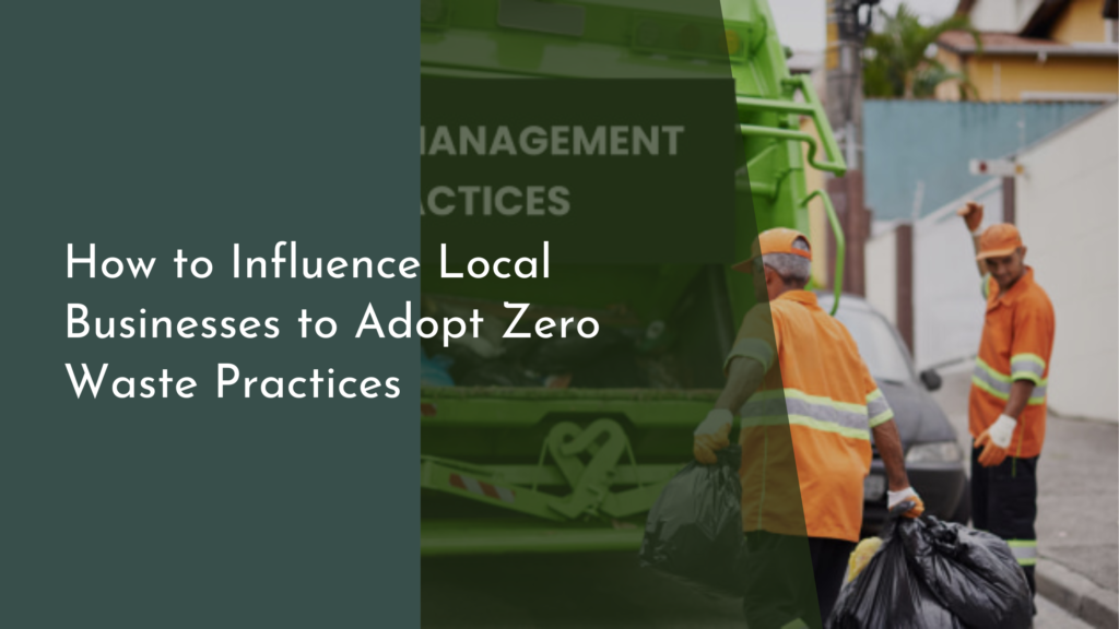 How to Influence Local Businesses to Adopt Zero Waste Practices