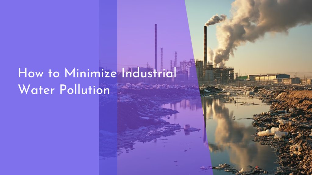 How to Minimize Industrial Water Pollution