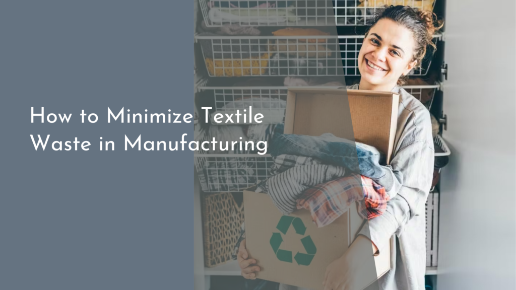 How to Minimize Textile Waste in Manufacturing