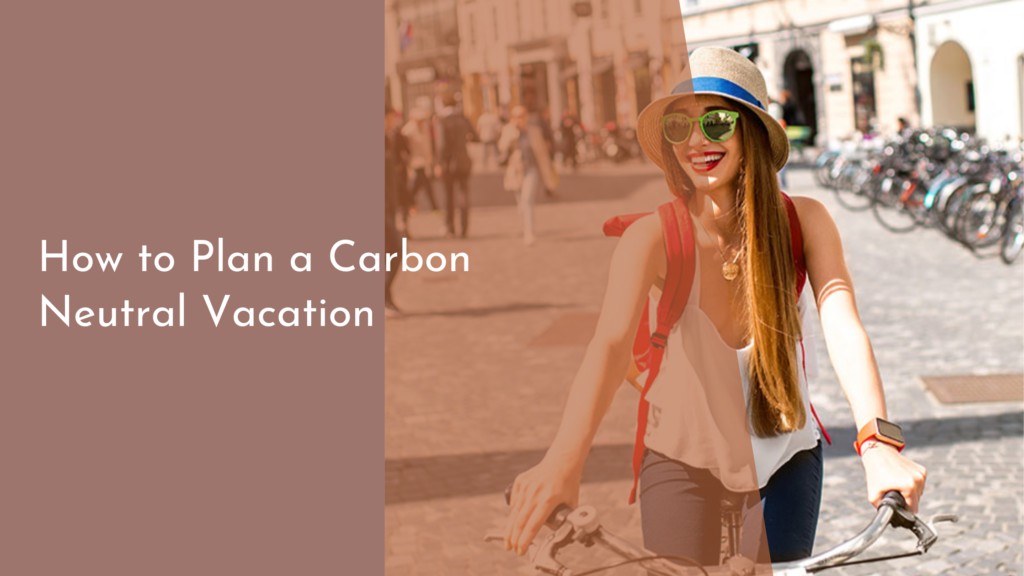 How to Plan a Carbon Neutral Vacation