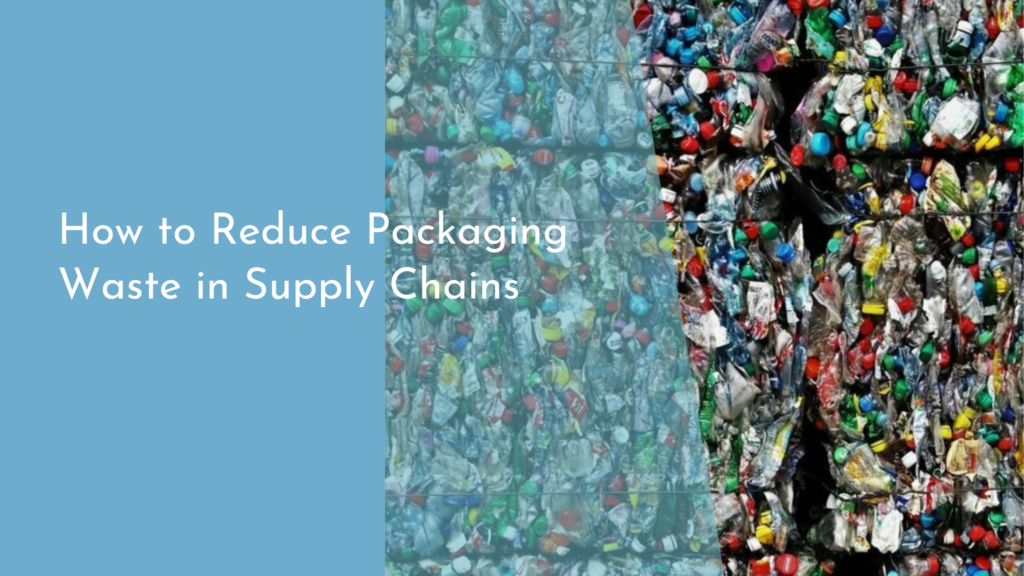 How to Reduce Packaging Waste in Supply Chains